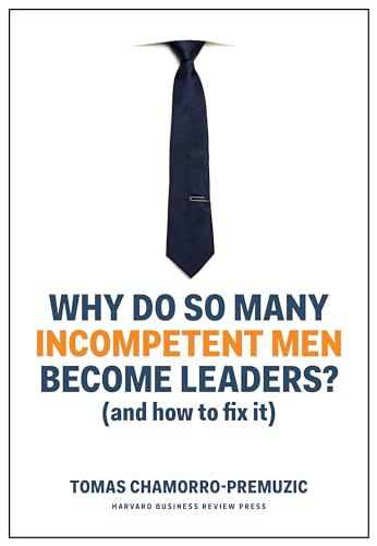 Why Do So Many Incompetent Men Become Leaders?: (And How to Fix It) von Harvard Business Review Press